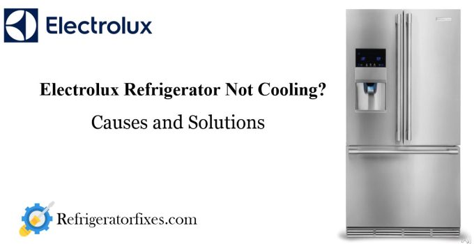 Electrolux Refrigerator Not Cooling