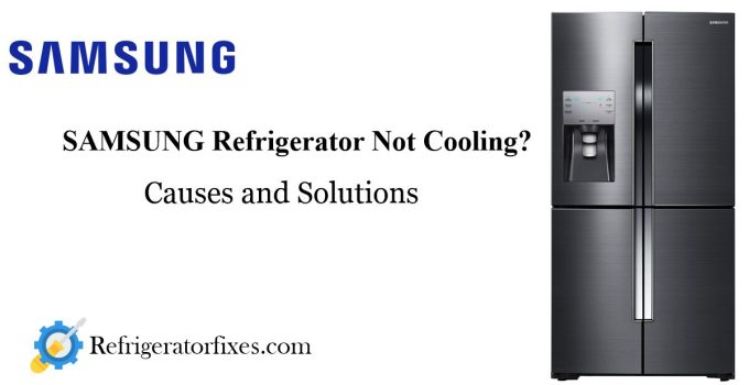How to Troubleshoot and Fix a Samsung Refrigerator Not Cooling