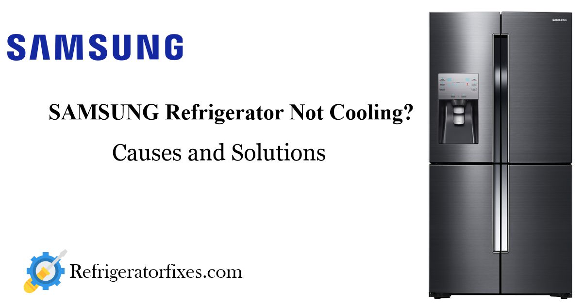 How to Troubleshoot and Fix a Samsung Refrigerator Not Cooling